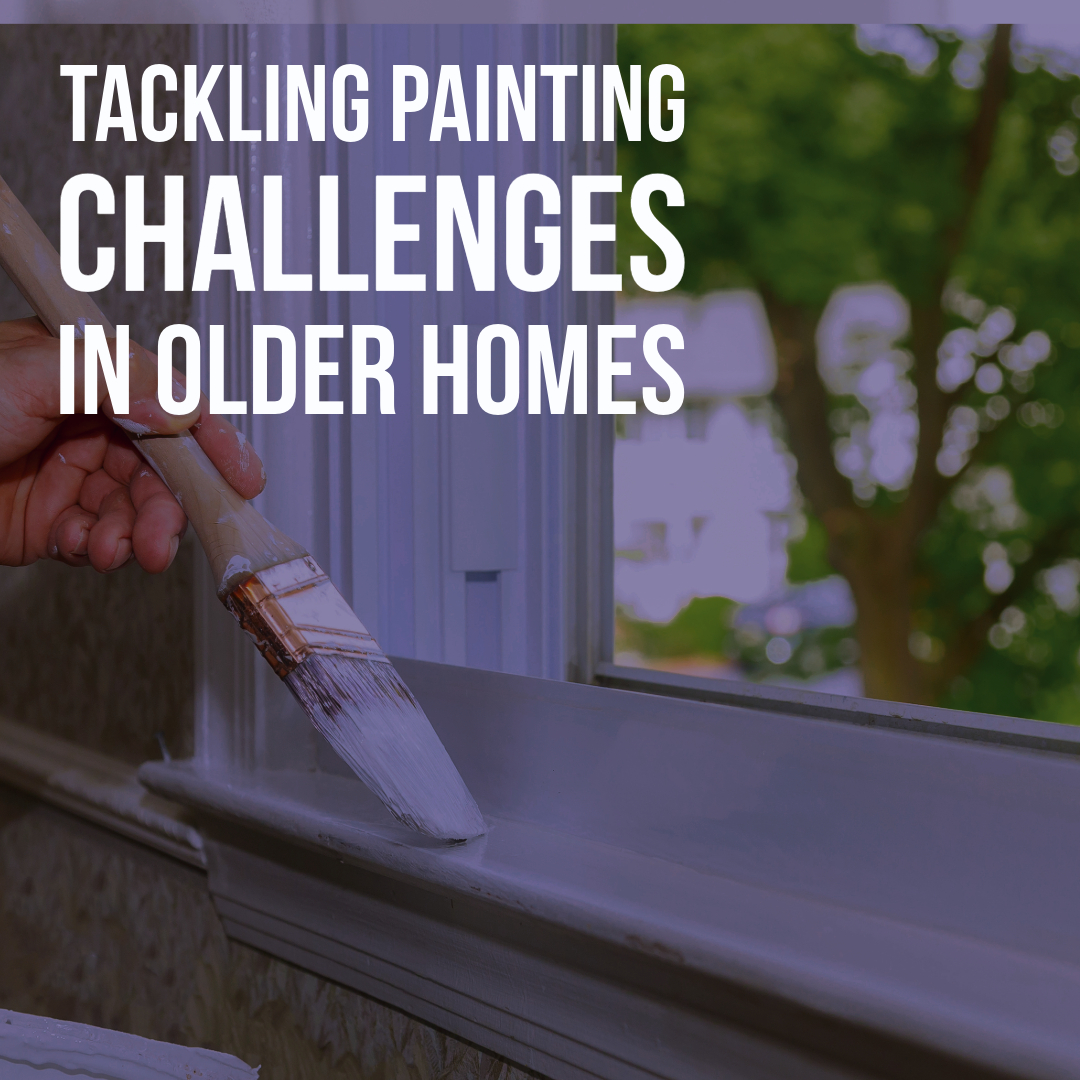 Tackling Painting Challenges In Older Homes Blog