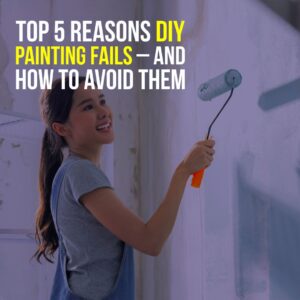 Top 5 Reasons Diy Painting Fails 1 Top 5 Reasons Diy Painting Fails